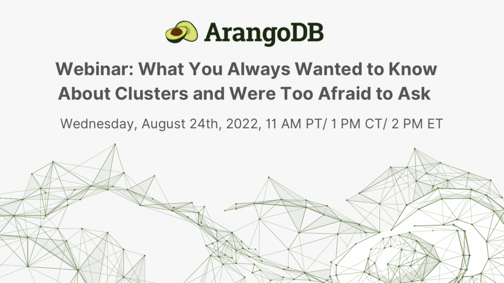 Webinar: What You Always Wanted to Know About ArangoDB Clusters and Were Too Afraid to Ask